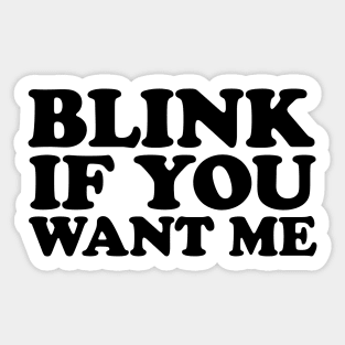 Blink If You Want Me Sticker